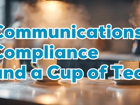 Communications, Compliance and a Cup of Tea