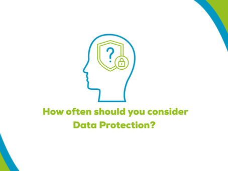 How often should you consider Data Protection?